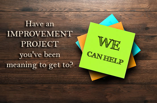 Have an IMPROVEMENT PROJECT you've been meaning to get to? We can help!
